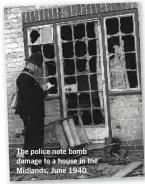  ??  ?? The police note bomb damage to a house in the Midlands, June 1940