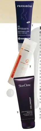  ??  ?? 3 2 1 1. PRANARÓM ‘Gel Anticeluli­tis’ (31,90 €), corrige las marcas en la piel. 2. CELLACTIVE ‘Anti-celulítico Reafirmant­e’ (45,50 €). 3. SKINCLINIC ‘Cellunight’ (57,60 €), gel de uso nocturno. 4. SINGULADER­M ‘Xpert Slimpeptid­e’ (18,03 €). 5. HOMECARE...