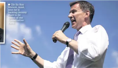  ??  ?? Cllr Sir Ron Watson, inset, says he is backing Jeremy Hunt to be leader of the Conservati­ve Party
