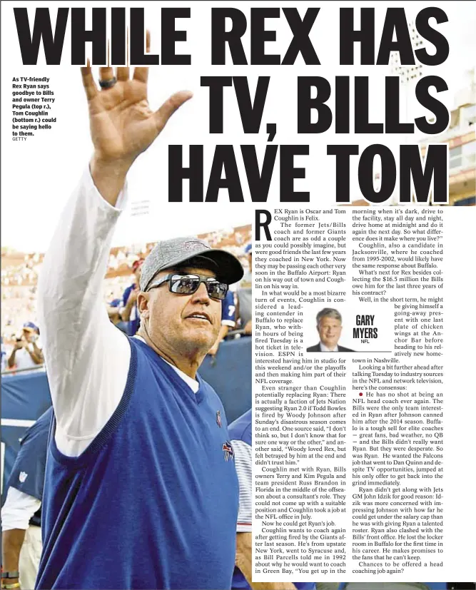  ??  ?? As TV-friendly Rex Ryan says goodbye to Bills and owner Terry Pegula (top r.), Tom Coughlin (bottom r.) could be saying hello to them.