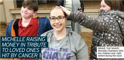  ?? ?? BRAVE THE SHAVE: Michelle Chambers with her children and, right, before facing the razor