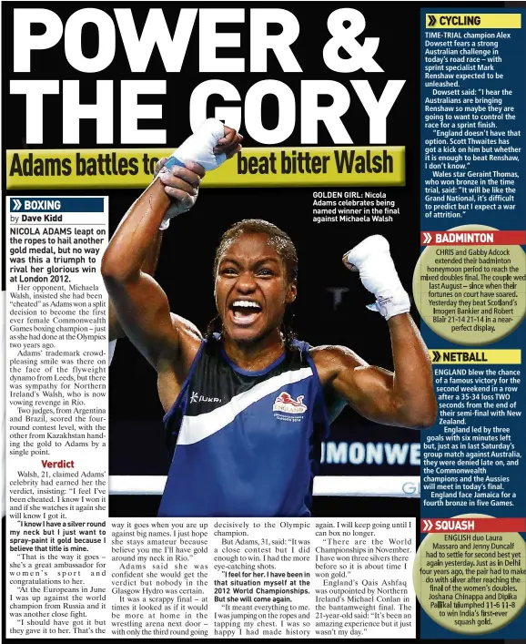  ??  ?? BOXING GOLDEN GIRL: Nicola Adams celebrates being named winner in the final against Michaela Walsh
CYCLING
BADMINTON
NETBALL
SQUASH