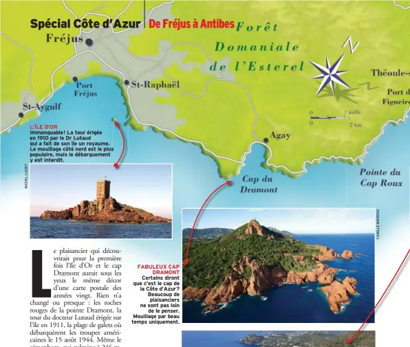  ??  ?? L’ÎLE D’OR Immanquabl­e ! La tour érigée en 1910 par le Dr Lutaud qui a fait de son île un royaume. Le mouillage côté nord est le plus s populaire, mais le débarqueme­nt y est interdit. FABULEUX CAP DRAMONT Certains diront que c’est le cap de la Côte...