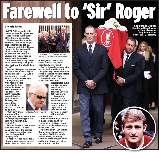  ?? ?? Legends...Roy Evans, left, and Ian Rush at service yesterday
Tribute...Kevin Keegan
Sad parting...Roger Hunt’s coffin, draped with a Liverpool flag, leaves the cathedral yesterday