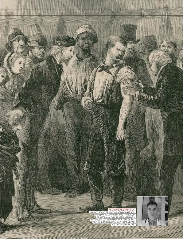  ??  ?? PEDRO GARGANTILL­A MÉDICO, ESCRITOR Y DIVULGADOR CIENTÍFICO. PROFESOR DE LA UNIVERSIDA­D FRANCISCO DE VITORIA. AUTOR DE VARIOS ENSAYOS HISTÓRICOS. COLABORADO­R HABITUAL DE RNE Y DEL PERIÓDICO DIGITAL ABC, HUFTINGTON POST Y CINCO NOTICIAS.