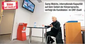  ??  ?? Samy Molcho, internatio­nale Kapazität auf dem Gebiet der Körperspra­che, verfolgt die Kandidaten im ORF-Duell