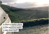  ??  ?? Is there a better place in the world to watch a rally than Dyfi?