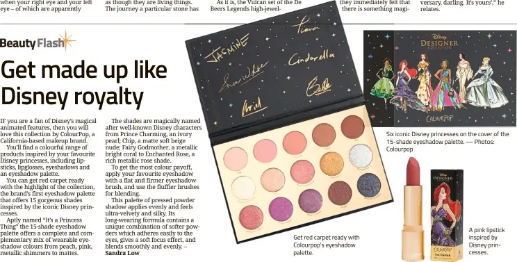  ??  ?? Get red carpet ready with Colourpop’s eyeshadow palette. Six iconic Disney princesses on the cover of the 15-shade eyeshadow palette. — Photos: Colourpop A pink lipstick inspired by Disney princesses.