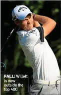  ??  ?? FALL: Willett is now outside the top 400