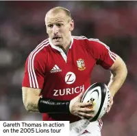  ??  ?? Gareth Thomas in action on the 2005 Lions tour