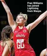  ?? ?? Fran Williams has joined Lightning from Wasps.