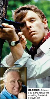  ??  ?? CLASSIC: Edward Fox in the film of the novel by Frederick Forsyth, left