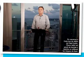  ??  ?? En vacances à Cuba lors du décès de Fidel Castro, Pierre Jobin est passé de touriste à reporter en utilisant les moyens du bord.