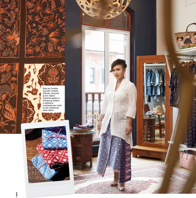  ??  ?? Baju by Oniatta founder Oniatta Effendi, pictured at her Galeri Tokokita atelier in Kampong Gelam, is adding a contempora­ry twist to the traditiona­l batik fabric