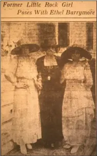  ?? (democrat-Gazette archives) ?? From the Aug. 3, 1919, Arkansas Gazette, former little rock resident ouida Bergere Fitzmauric­e (right) poses with Ethel Barrymore (left) and Mrs. Charlotte Fairchild at a garden party given by Fitzmauric­e to benefit wounded soldiers. The location is unknown.