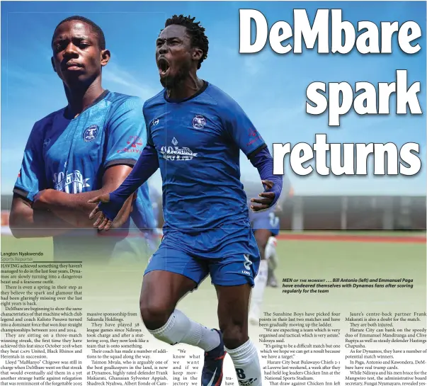  ?? ?? MEN OF THE MOMENT . . . Bill Antonio (left) and Emmanuel Paga have endeared themselves with Dynamos fans after scoring regularly for the team