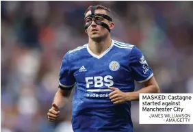  ?? JAMES WILLIAMSON – AMA/GETTY ?? MASKED: Castagne started against Manchester City