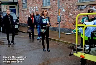  ??  ?? Gary and Maria watch in horror as Ali is placed into the ambulance