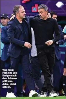  ?? ?? Was Hansi Flick und Luis Enrique nach dem Schlusspfi­ff beredeten, bleibt geheim.