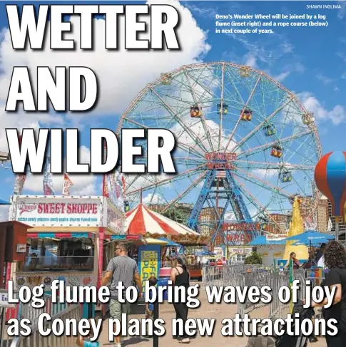  ?? SHAWN INGLIMA ?? Deno’s Wonder Wheel will be joined by a log flume (inset right) and a rope course (below) in next couple of years.