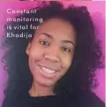  ??  ?? Constant monitoring is vital for Khadija