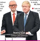  ??  ?? . Head to head:.
. Corbyn and Johnson.