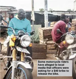  ??  ?? Some motorcycle riders have alleged to local media that officers were asking for a $40 bribe to release the bike.