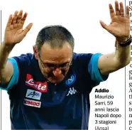  ?? (Ansa) ?? Addio Maurizio Sarri, 59 anni: lascia Napoli dopo 3 stagioni