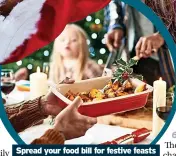  ?? ?? Spread your food bill for festive feasts by picking up a few extras each week in the run-up to Christmas