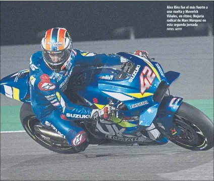  ?? FOTOS: GETTY ?? Alex Rins fue el más fuerte a una vuelta y Maverick Viñales, en ritmo; Mejoría radical de Marc Márquez en esta segunda jornada