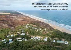  ?? ?? The village of Happy Valley narrowly escaped the brunt of the bushfires that swept across the island.