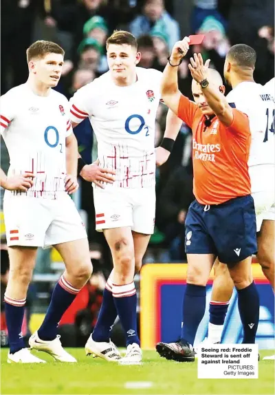  ?? PICTURES: Getty Images ?? Seeing red: Freddie Steward is sent off against Ireland