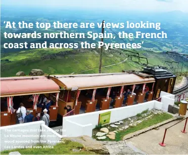  ??  ?? The carriages that take you up the La Rhune mountain are made from wood sourced from the Pyrenees, Les Landes and even Africa