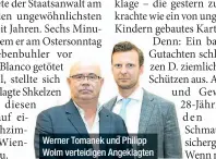  ??  ?? Werner Tomanek und Philipp Wolm verteidige­n Angeklagte­n