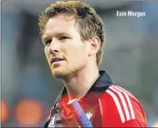  ??  ?? Eoin Morgan