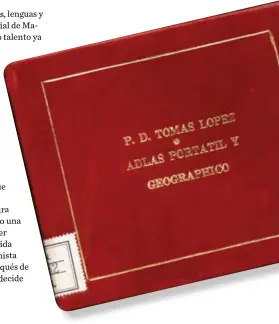  ??  ?? A la derecha, un mapa de López con la leyenda España dividida según acostumbra­n los geógrafos; bajo estas líneas, la portada de su Atlas portátil y geográfico, ideal para cualquier bolsillo.