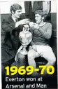  ??  ?? 1969-70 Everton won at Arsenal and Man Utd followed by a home win against Palace. They went on to win the league by nine points