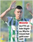  ??  ?? Bravúr Az FTC albán légiósa, Myrto Uzuni hat gólt szerzett