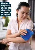  ??  ?? Heat or ice packs should always be wrapped in a towel