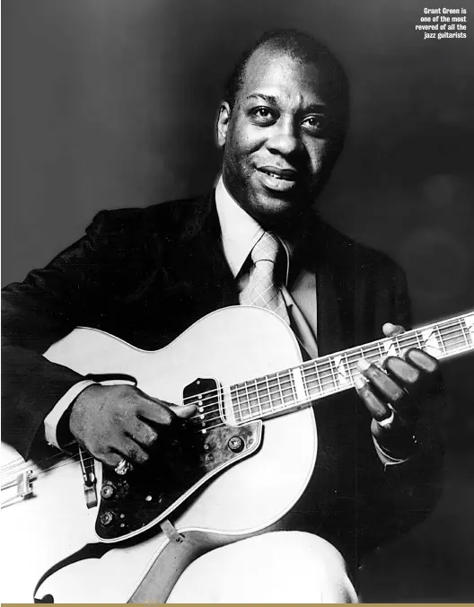  ??  ?? Grant Green is one of the most revered of all the jazz guitarists