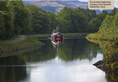  ??  ?? The Scottish Highlander cruising on the beautiful Caledonian Canal.