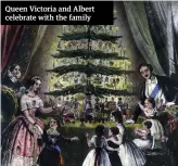  ??  ?? Queen Victoria and Albert celebrate with the family