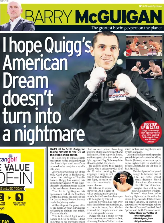  ??  ?? BIG STEP UP IN CLASS Quigg faces tough task against Valdez after wins against Yefimovych (top) and Simion (above)