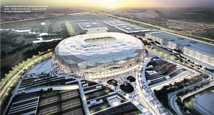  ??  ?? Tady se bude hrát První stadion pro mistrovstv­í světa – Chalífa Internatio­nal – už stojí, ale fotit se nesmí. Vizualizac­e: SSMB