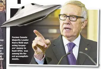  ??  ?? Former Senate Majority Leader Harry Reid says using taxpayers’ money to hunt UFOs was among his finest accomplish­ments.