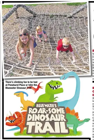  ?? Trail ?? Ththere’s’ climbingli­bi ffun tto bbe hhad d at Penshurst Place or take the Bluewater Dinosaur