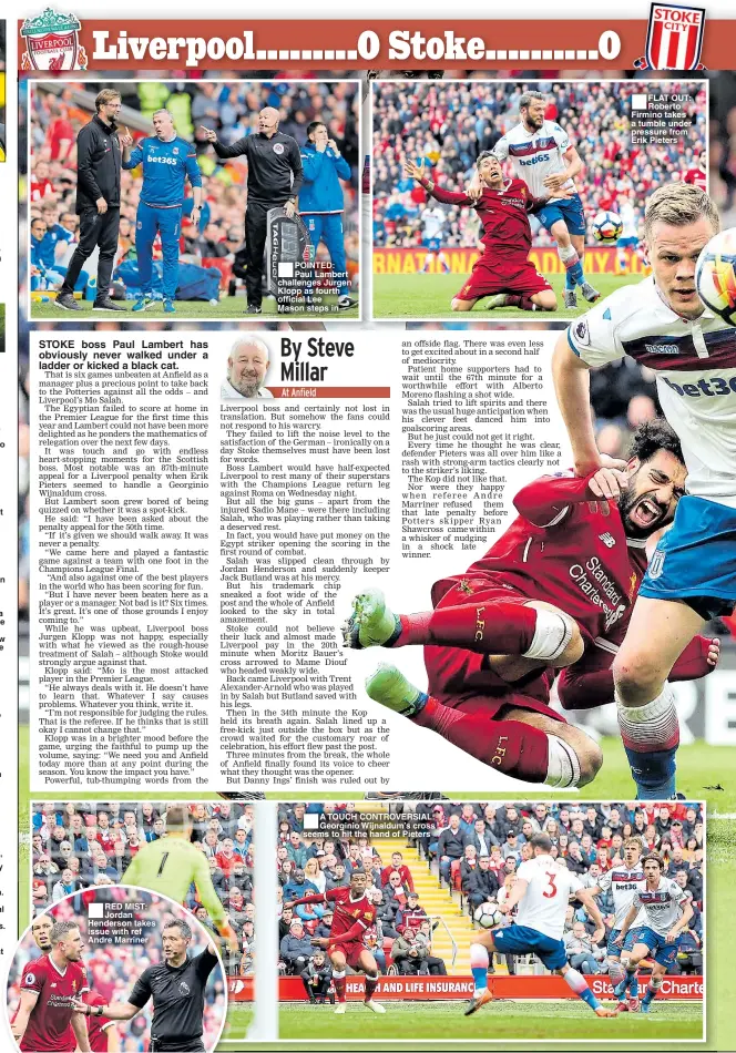  ??  ?? ■
RED MIST: Jordan Henderson takes issue with ref Andre Marriner ■
POINTED: Paul Lambert challenges Jurgen Klopp as fourth official Lee Mason steps in ■
A TOUCH CONTROVERS­IAL: Georginio Wijnaldum’s cross seems to hit the hand of Pieters ■
FLAT OUT:...