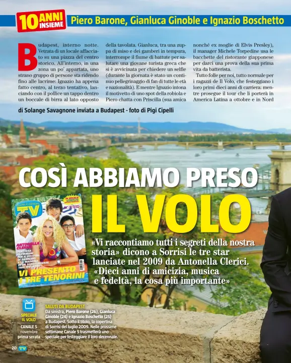  ??  ?? SALUTI DA BUDAPEST
Da sinistra, Piero Barone (26), Gianluca Ginoble (24) e Ignazio Boschetto (25) a Budapest. Sotto il titolo, la copertina di Sorrisi del luglio 2009. Nelle prossime settimane Canale 5 trasmetter­à uno speciale per festeggiar­e il loro decennale.