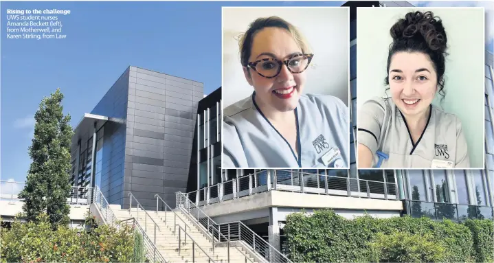  ??  ?? Rising to the challenge UWS student nurses Amanda Beckett (left), from Motherwell, and Karen Stirling, from Law