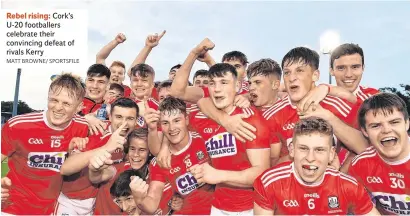  ?? MATT BROWNE/ SPORTSFILE ?? Rebel rising: Cork’s U-20 footballer­s celebrate their convincing defeat of rivals Kerry